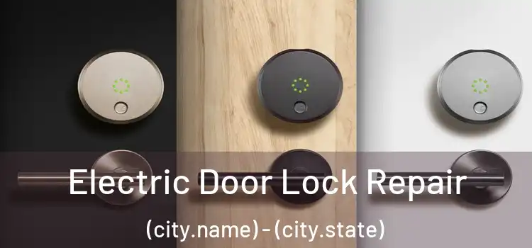  Electric Door Lock Repair (city.name) - (city.state)